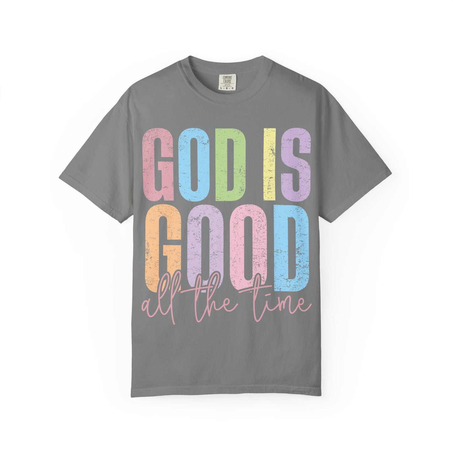 Colorful Inspirational T-Shirt | God Is Good All the Time Tee, Faith Shirt, Religious Apparel, Gift for Believers, Church Outfits