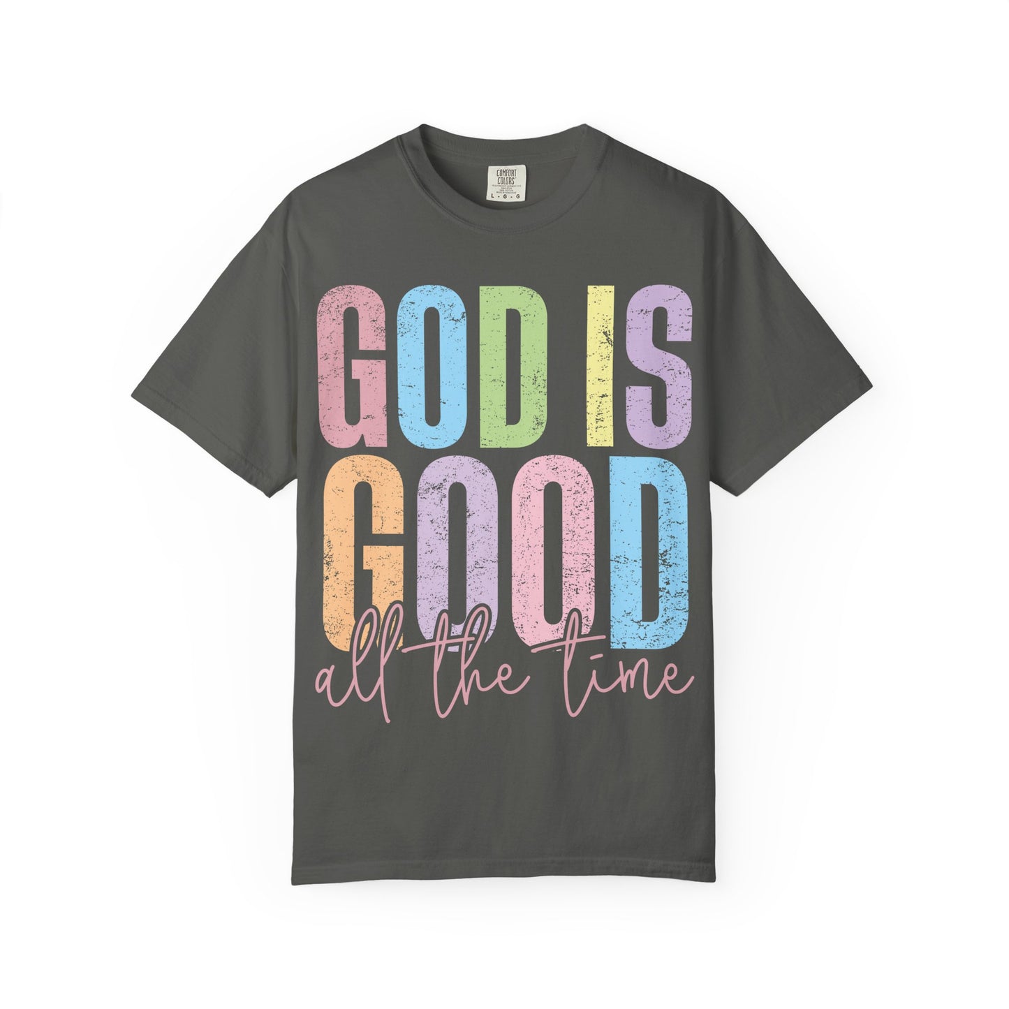 Colorful Inspirational T-Shirt | God Is Good All the Time Tee, Faith Shirt, Religious Apparel, Gift for Believers, Church Outfits