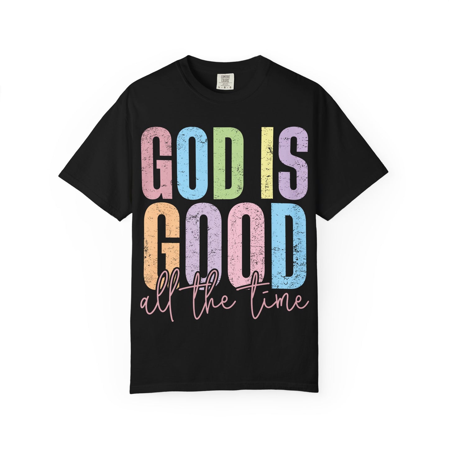 Colorful Inspirational T-Shirt | God Is Good All the Time Tee, Faith Shirt, Religious Apparel, Gift for Believers, Church Outfits