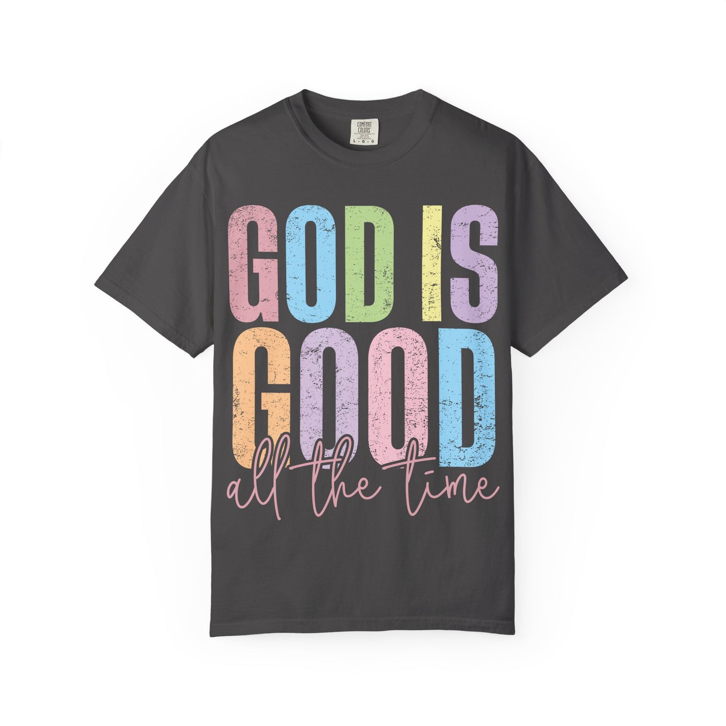 Colorful Inspirational T-Shirt | God Is Good All the Time Tee, Faith Shirt, Religious Apparel, Gift for Believers, Church Outfits